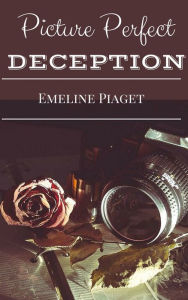 Title: Picture Perfect Deception, Author: Emeline Piaget