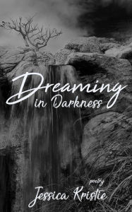 Title: Dreaming in Darkness, Author: Jessica Kristie