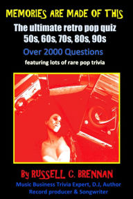 Title: Memories Are Made of This: The Ultimate Retro Pop Quiz: 50's, 60's, 70's, 80's & 90's, Author: Russell C. Brennan