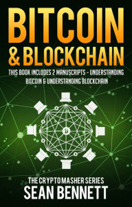 Title: Bitcoin & Blockchain: 2 Manuscripts - Understanding Bitcoin & Understanding Bitcoin, Author: Sean Bennett