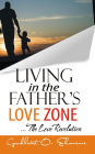 Living In The Father's Love Zone: The Love Revolution