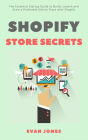 Shopify Store Secrets: The Essential Startup Guide to Build, Launch and Grow a Profitable Online Store with Shopify