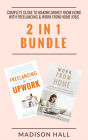 Complete Guide To Making Money From Home with Freelancing & Work From Home Jobs (2 in 1 Bundle)