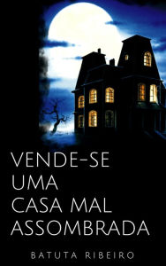 Title: Vende-se uma casa mal assombrada, Author: Batuta Ribeiro