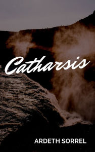 Title: Catharsis, Author: Ardeth Sorrel