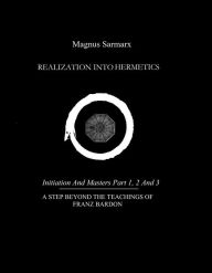 Title: Realization Into Hermetics Initiation And Masters Part 1, 2 And 3: A Step Beyond The Teachings Of Franz Bardon, Author: Magnus Sarmarx