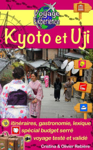 Title: Kyoto et Uji: Découvrez la capitale culturelle du Japon et plongez dans l'histoire de l'Empire du Soleil levant!, Author: Cristina Rebiere