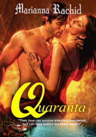 Title: Quaranta: Love and Passion triumphs over Death, Author: Marianna S. Rachid