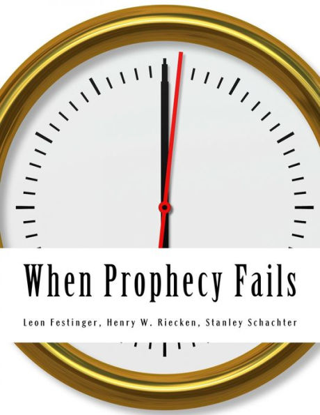 When Prophecy Fails: A Social and Psychological Study of a Modern Group that Predicted the Destruction of the World
