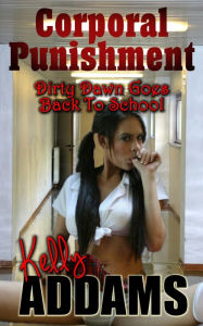 Title: Corporal Punishment: Dirty Dawn Goes Back To School, Author: Kelly Addams