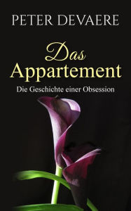 Title: Das Appartement: Die Geschichte einer Obsession, Author: Peter Devaere