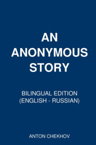 Title: An Anonymus Story: Bilingual Edition (English - Russian), Author: Anton Chekhov