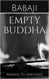 Title: Empty Buddha: Awaken To Emptiness, Author: Babaji