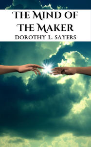 Title: The Mind of the Maker, Author: Dorothy L. Sayers