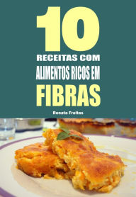 Title: 10 Receitas com alimentos ricos em fibras, Author: Renata Freitas