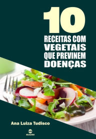 Title: 10 Receitas com vegetais que previnem doenças, Author: Ana Luiza Tudisco