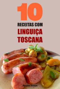 Title: 10 Receitas com linguiça toscana, Author: Maysa Souza