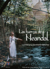 Title: Las fuerzas de neandal, Author: Luz Adriana Escobedo Sánchez