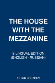 The House with the Mezzanine: Bilingual Edition (English - Russian)