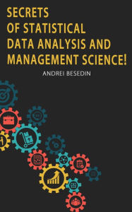 Title: Secrets of Statistical Data Analysis and Management Science!, Author: Andrei Besedin