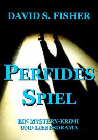 Title: Perfides Spiel: Ein Politischer Verschwörungs- und Mystery-Krimi, Author: David S. Fisher