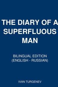 Title: THE DIARY OF A SUPERFLUOUS MAN: Bilingual Edition (English - Russian), Author: Ivan Turgenev