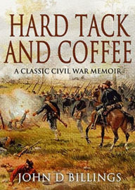 Title: Hardtack and Coffee: The Unwritten Story of Army Life, Author: John D. Billings