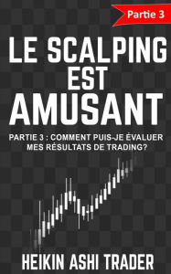 Title: Le Scalping est Amusant!: Partie 3: Comment puis-je évaluer mes résultats de trading?, Author: Heikin Ashi Trader