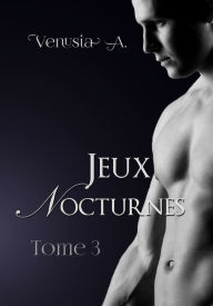 Title: Jeux Nocturnes: Tome 3, Author: Venusia A.