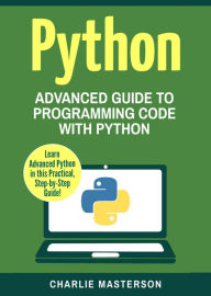 Title: Python: Advanced Guide to Programming Code with Python, Author: Charlie Masterson