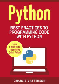 Title: Python: Best Practices to Programming Code with Python, Author: Charlie Masterson