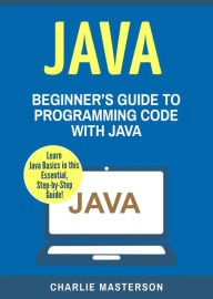 Title: Java: Beginner's Guide to Programming Code with Java, Author: Charlie Masterson