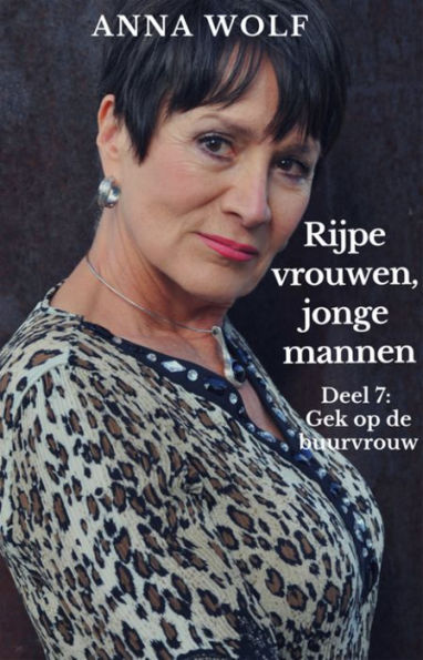 Rijpe vrouwen, jonge mannen: Deel 7: Gek op de buurvrouw