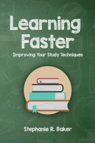 Title: Learning Faster: Improving Your Study Techniques, Author: Stephanie Baker