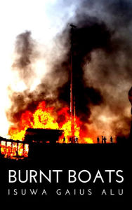 Title: Burnt Boats, Author: Isuwa Gaius Alu