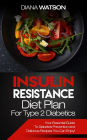 Insulin Resistance Diet Plan For Type 2 Diabetics: Your Essential Guide To Diabetes Prevention and Delicious Recipes You Can Enjoy!
