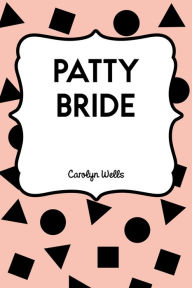 Title: Patty Bride, Author: Carolyn Wells