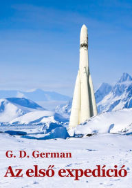 Title: Az elso expedíció, Author: G. D. German