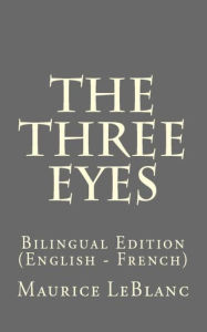 Title: The Three Eyes: Bilingual Edition (English - French), Author: Maurice LeBlanc