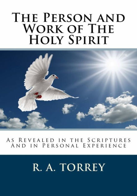 The Person and Work of the Holy Spirit: As Revealed in the Scriptures ...