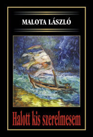 Title: Halott kis szerelmesem, Author: László Malota