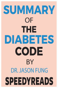 Title: Summary of The Diabetes Code: Prevent and Reverse Type 2 Diabetes Naturally By Jason Fung, Author: Speedy Reads