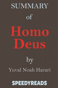 Title: Summary of Homo Deus: A Brief History of Tomorrow By Yuval Noah Harari, Author: Speedy Reads