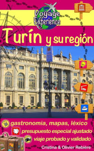 Title: Turín y su región: ¡Descubre esta hermosa ciudad de Italia, rica en cultura, historia, con un patrimonio excepcional y su hermosa región!, Author: Cristina Rebiere