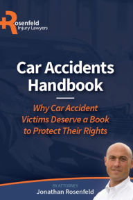 Title: Car Accidents Handbook: Why Car Accident Victims Deserve a Book to Protect Their Rights, Author: Jonathan Rosenfeld