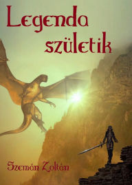 Title: Legenda születik, Author: Zoltán Szemán