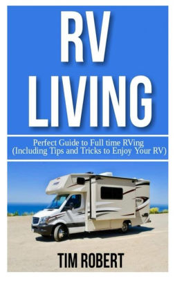 Rv Living Perfect Guide To Full Time Rving Including Tips And Tricks To Enjoy Your Rvnook Book - 