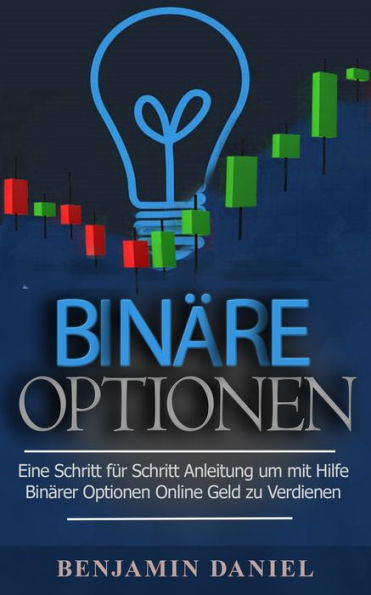 Binäre Optionen: Eine Schritt Für Schritt Anleitung Um Mithilfe Binärer Optionen Online Geld Zu Verdienen