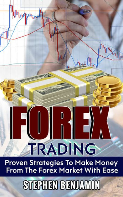 Forex Trading: Proven Strategies to Make Money from the Forex Market ...