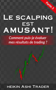 Title: Le Scalping est Amusant! 3: Partie 3 : Comment puis-je évaluer mes résultats de trading?, Author: Heikin Ashi Trader